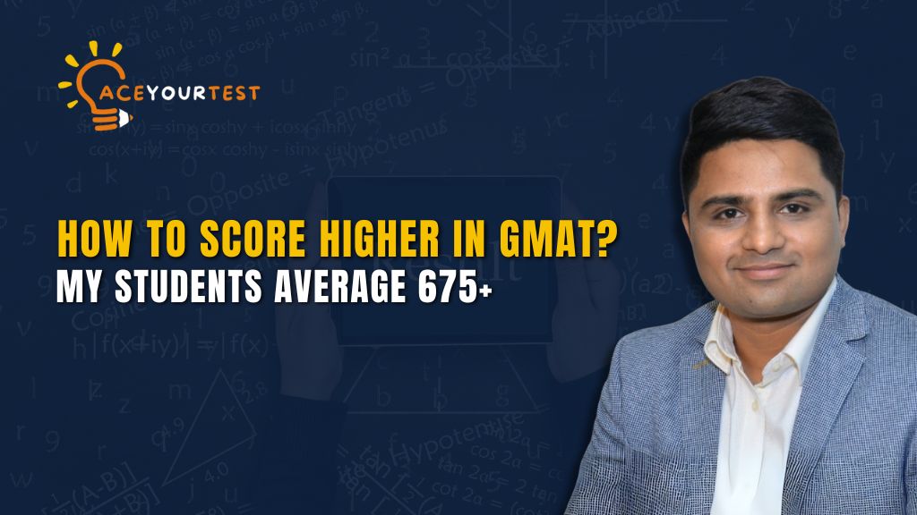 How to Score Higher in GMAT: My Students Average 675+ How to Score Higher in GMAT: My Students Average 675+