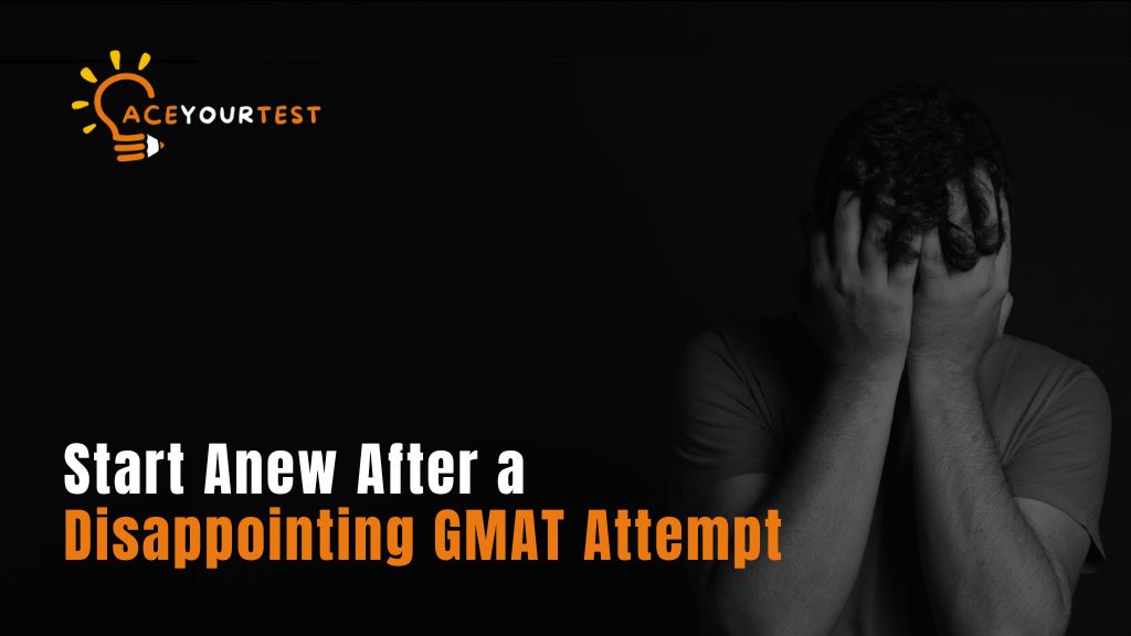 How to Start Anew After a Disappointing GMAT Attempt How to Start Anew After a Disappointing GMAT Attempt