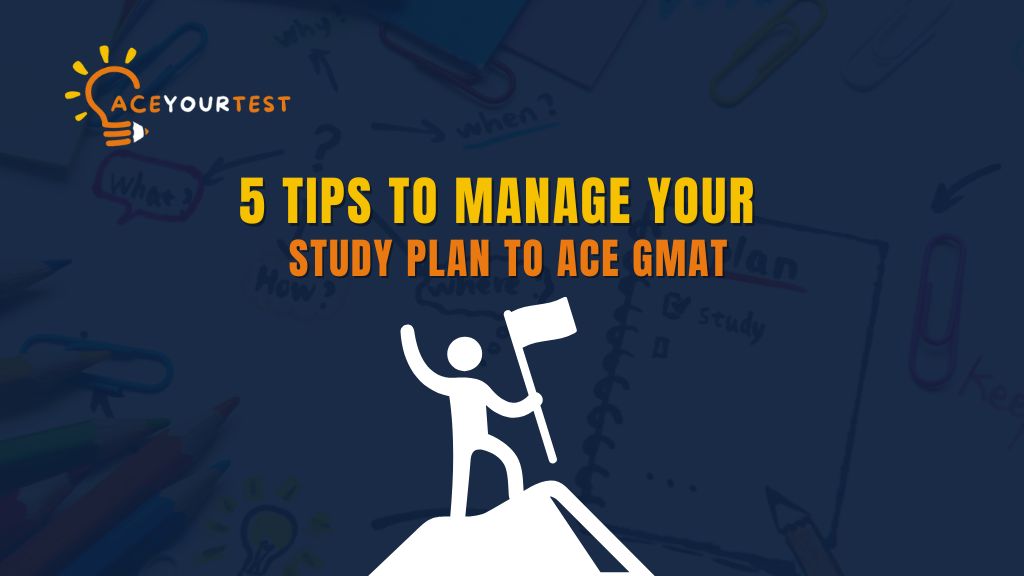 How to Manage my Study Plan for GMAT ? How to Manage my Study Plan for GMAT ?