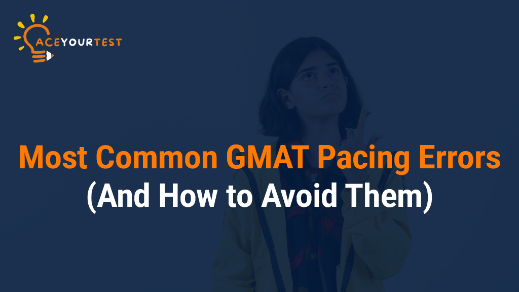 Most Common GMAT Pacing Errors (And How to Avoid Them) Most Common GMAT Pacing Errors (And How to Avoid Them)
