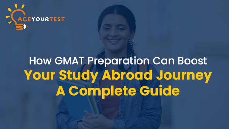 How GMAT Preparation Can Boost Your Study Abroad Journey: A Complete Guide